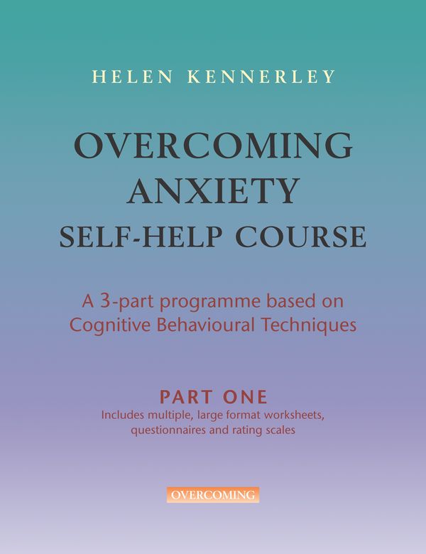 Cover Art for 9781845294168, Overcoming Anxiety Self-Help Course Part 1: A 3-part Programme Based on Cognitive Behavioural Techniques Part 1 by Helen Kennerley