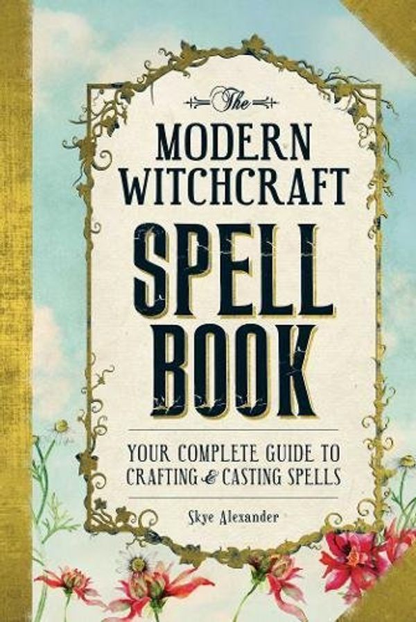 Cover Art for 0045079589230, The Modern Witchcraft Spell Book: Your Complete Guide to Crafting and Casting Spells by Skye Alexander