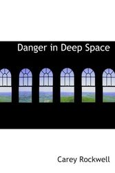 Cover Art for 9780554062709, Danger in Deep Space by Carey Rockwell