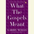 Cover Art for 9781429592581, What the Gospels Meant by Garry Wills