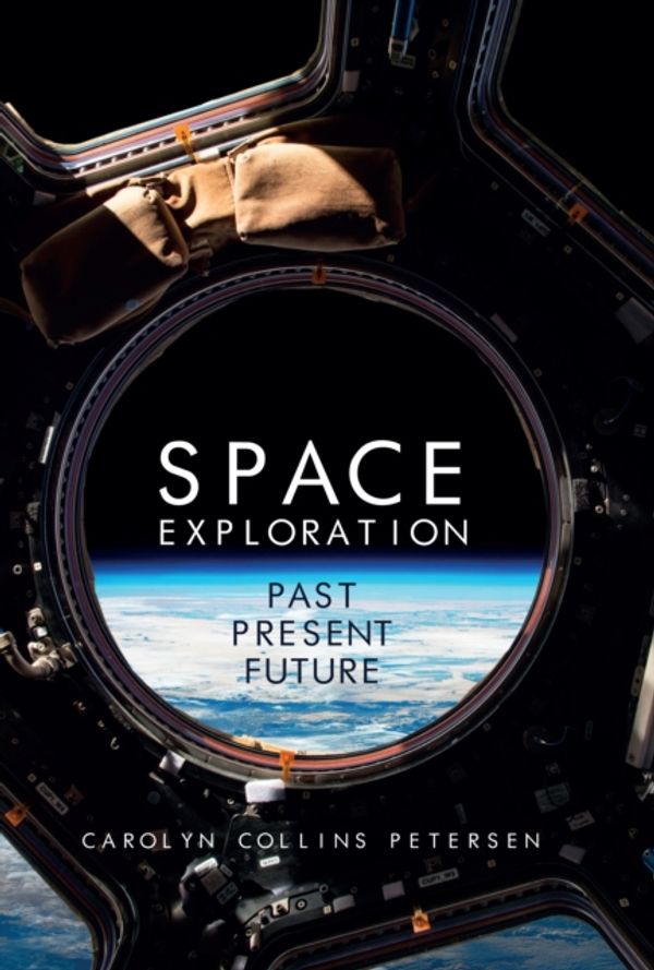 Cover Art for 9781445656038, Space Exploration: Past, Present, Future by Carolyn Collins Petersen