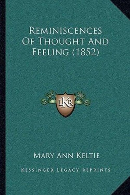 Cover Art for 9781164906568, Reminiscences of Thought and Feeling (1852) by Mary Ann Keltie