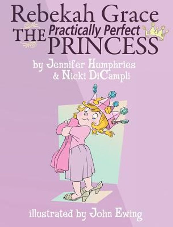 Cover Art for 9781601319005, Rebekah Grace The Practically Perfect Princess by Humphries, Jennifer, Dicampli, Nicki