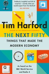 Cover Art for 9780349144030, The Next Fifty Things that Made the Modern Economy by Tim Harford