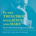 Cover Art for 9780817312466, In the Trenches with Jesus and Marx: Harry F. Ward and the Struggle for Social Justice by David Nelson Duke