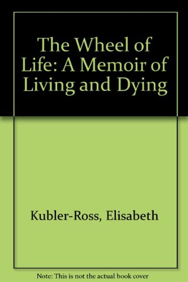 Cover Art for 9780788163142, The Wheel of Life: A Memoir of Living and Dying by Elisabeth Kubler-Ross
