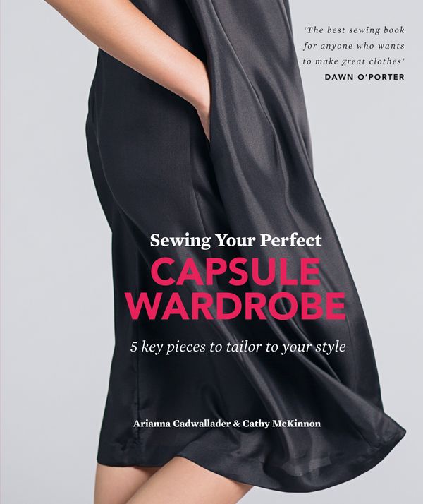 Cover Art for 9780857833938, Sewing Your Perfect Capsule Wardrobe: 5 key pieces to tailor to your style by Arianna Cadwallader