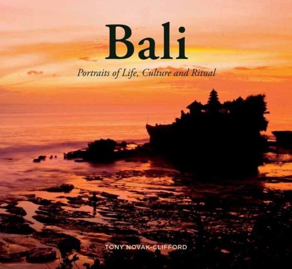 Cover Art for 9780692175033, Bali: Portraits of Life, Culture and Ritual by Tony Novak-Clifford