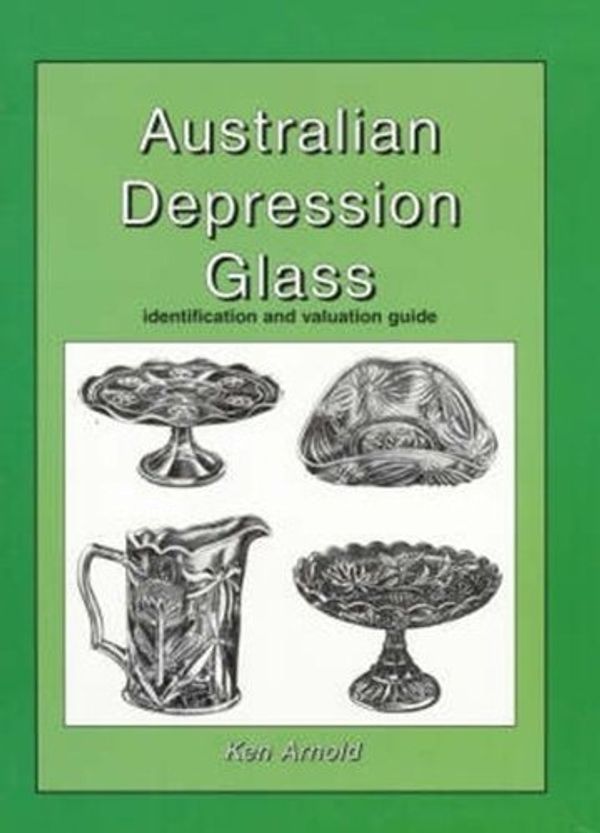 Cover Art for 9781875342648, Australian Depression Glass by Ken Arnold