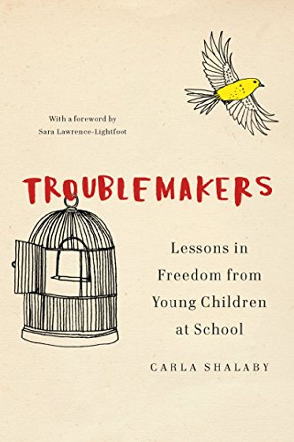 Cover Art for B06XBFPLTJ, Troublemakers: Lessons in Freedom from Young Children at School by Carla Shalaby