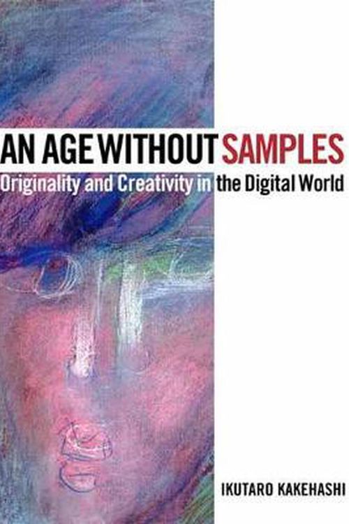 Cover Art for 9781495069277, An Age Without Samples: Originality and Creativity in the Digital World by Ikutaro Kakehashi