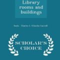 Cover Art for 9781296334123, Library rooms and buildings - Scholar's Choice Edition by Soule Charles C. (Charles Carroll)