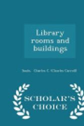 Cover Art for 9781296334123, Library rooms and buildings - Scholar's Choice Edition by Soule Charles C. (Charles Carroll)