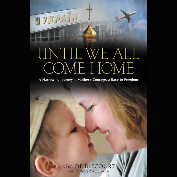 Cover Art for 9781619692541, Until We All Come Home by Kim de Blecourt