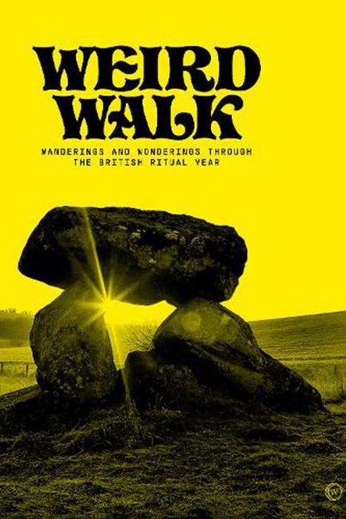 Cover Art for 9781786786821, Weird Walk: Wanderings and Wonderings through the British Ritual Year by Weird Walk