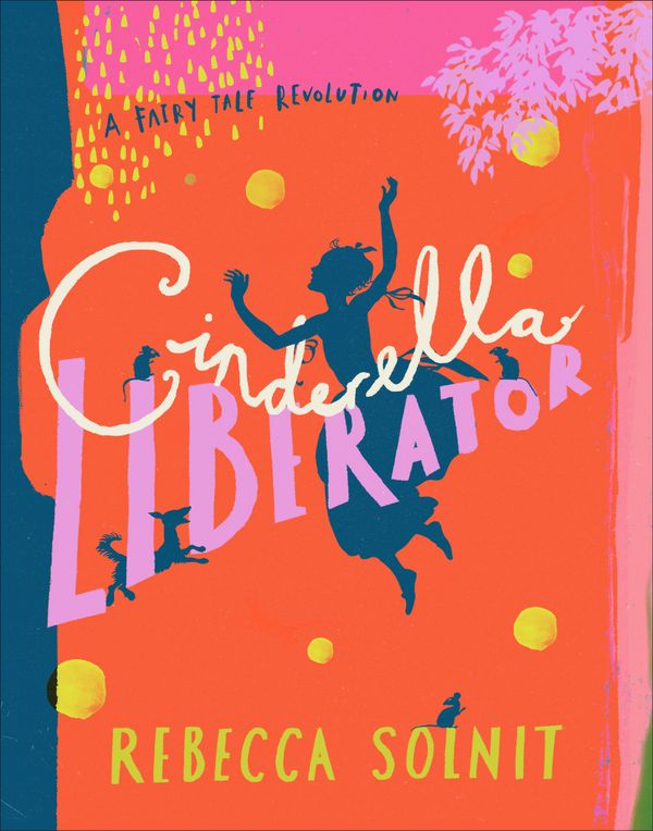 Cover Art for 9781784876197, Cinderella Liberator by Rebecca Solnit