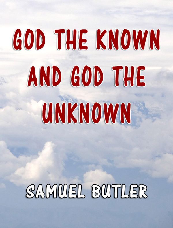 Cover Art for 9781304943903, God the Known and God the Unknown by Samuel Butler