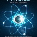 Cover Art for B08YXNC9BT, Quantum Physics for Beginners: From Wave Theory to Quantum Computing. Understanding How Everything Works by a Simplified Explanation of Quantum Physics and Mechanics Principles by Pratt, Carl J.