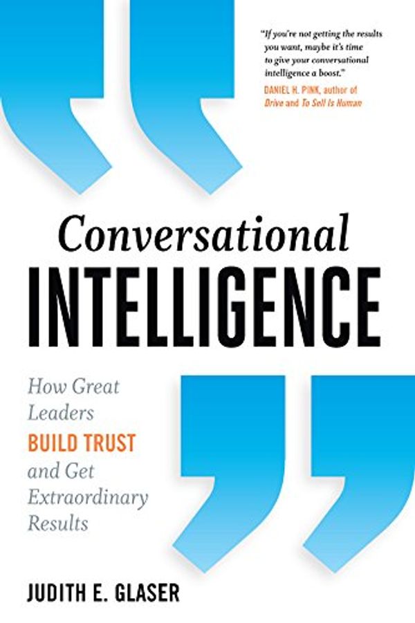 Cover Art for B01M646LY7, Conversational Intelligence: How Great Leaders Build Trust and Get Extraordinary Results by Judith E. Glaser