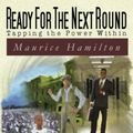 Cover Art for 9780983927846, Ready for the Next RoundTapping the Power Within by Maurice Hamilton