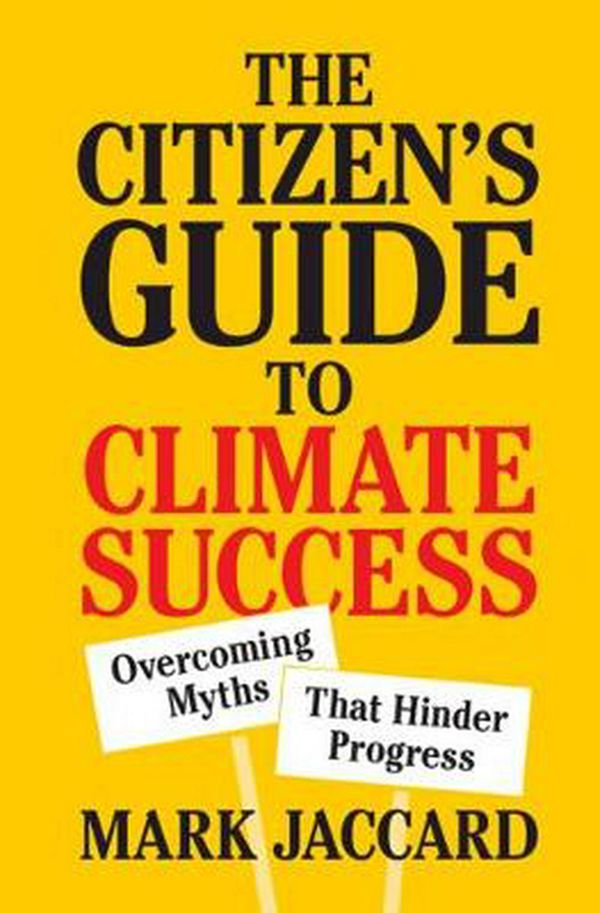 Cover Art for 9781108479370, The Citizen's Guide to Climate Success: Overcoming Myths that Hinder Progress by Mark Jaccard