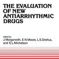 Cover Art for 9789024724741, The Evaluation of New Antiarrhythmic Drugs (Developments in Cardiovascular Medicine) by Joel Morganroth, E. Neil Moore, L.S. Dreifus, E.L. Michelson