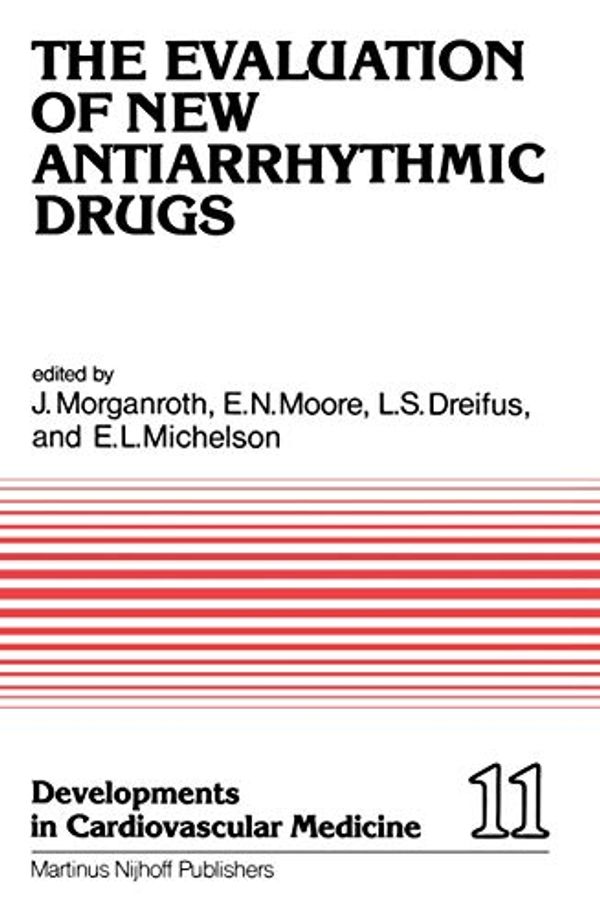 Cover Art for 9789024724741, The Evaluation of New Antiarrhythmic Drugs (Developments in Cardiovascular Medicine) by Joel Morganroth, E. Neil Moore, L.S. Dreifus, E.L. Michelson