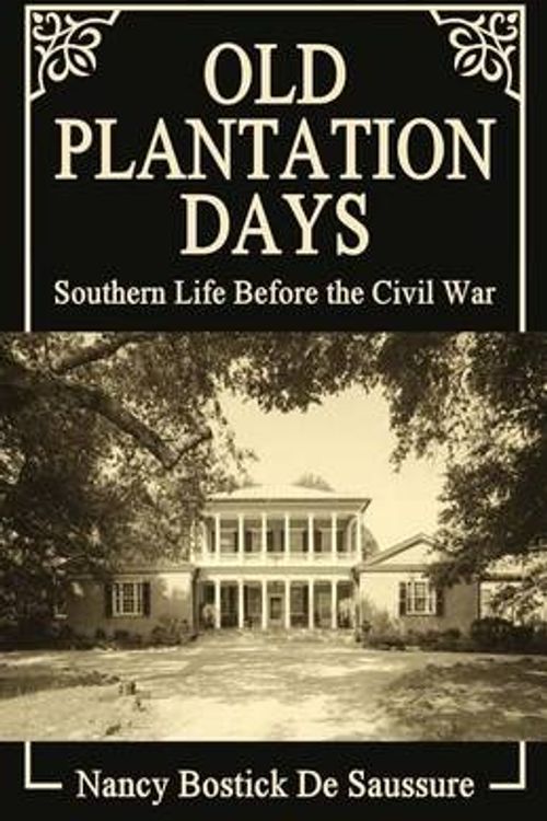 Cover Art for 9780692290798, Old Plantation Days: Southern Life Before the Civil War by Nancy Bostick De Saussure