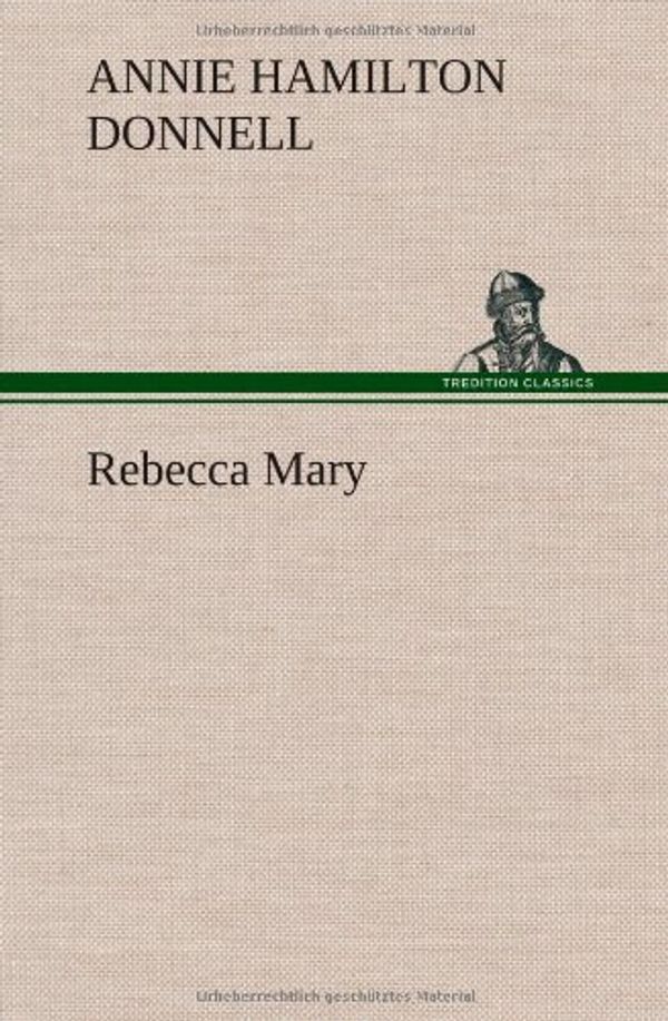 Cover Art for 9783849194659, Rebecca Mary by Annie Hamilton Donnell