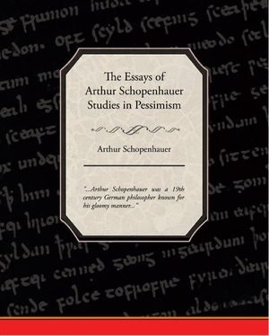 Cover Art for 9781438576343, The Essays of Arthur Schopenhauer; Studies in Pessimism by Arthur