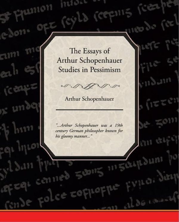 Cover Art for 9781438576343, The Essays of Arthur Schopenhauer; Studies in Pessimism by Schopenhauer, Arthur