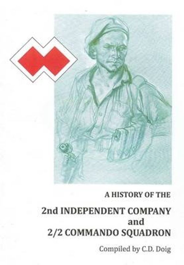 Cover Art for 9780859051491, A History of the 2nd Independent Company and 2/2 Commando Squadron by C.D. Doig