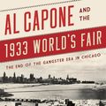 Cover Art for 9781442272279, Al Capone and the 1933 World's Fair: The End of the Gangster Era in Chicago by William Elliott Hazelgrove