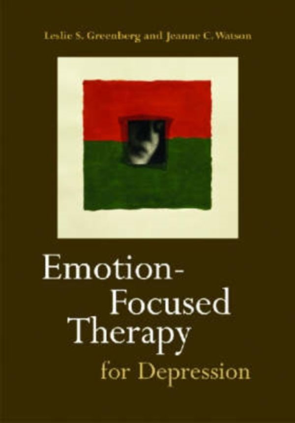 Cover Art for 9781591472803, Emotion-Focused Therapy for Depression by Leslie S. Greenberg, Jeanne C. Watson