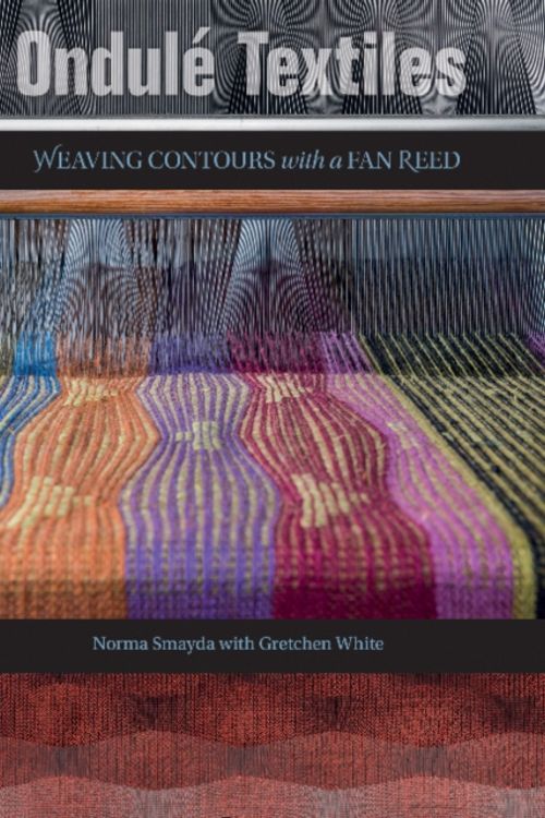 Cover Art for 9780764353581, Ondule Textiles: Weaving Contours with a Fan Reed by Norma Smayda