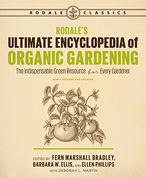 Cover Art for B075F1P9MG, Rodale's Ultimate Encyclopedia of Organic Gardening: The Indispensable Green Resource for Every Gardener (Rodale Organic Gardening) by Fern Marshall Bradley, Barbara W. Ellis, Ellen Phillips, Deborah L. Martin