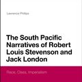 Cover Art for 9781441199560, The  South Pacific Narratives of Robert Louis Stevenson and Jack London Race, Class, Imperialism by Lawrence Phillips