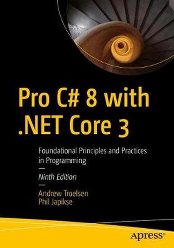 Cover Art for 9781484257555, Pro C# 8 with .NET Core: Foundational Principles and Practices in Programming by Andrew Troelsen, Phil Japikse