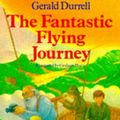 Cover Art for 9781850292906, The Fantastic Flying Journey by Gerald Durrell