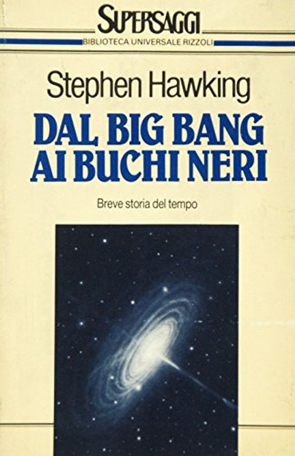 Cover Art for 9788817115216, Dal big bang ai buchi neri. Breve storia del tempo Hawking, Stephen; Miller, R. and Sosio, L. by Stephen Hawking