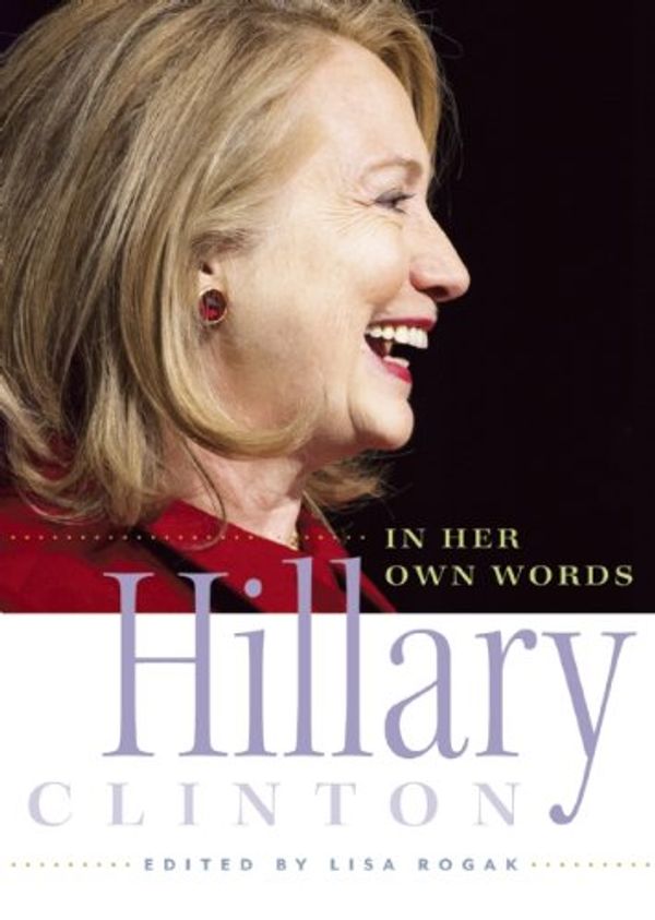 Cover Art for 9781580055345, Hillary Clinton in Her Own Words by Lisa Rogak