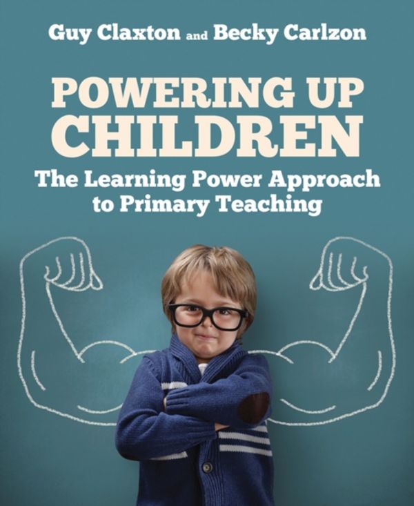 Cover Art for 9781785833373, Powering Up Children: The Learning Power Approach to Primary Teaching by Guy Claxton