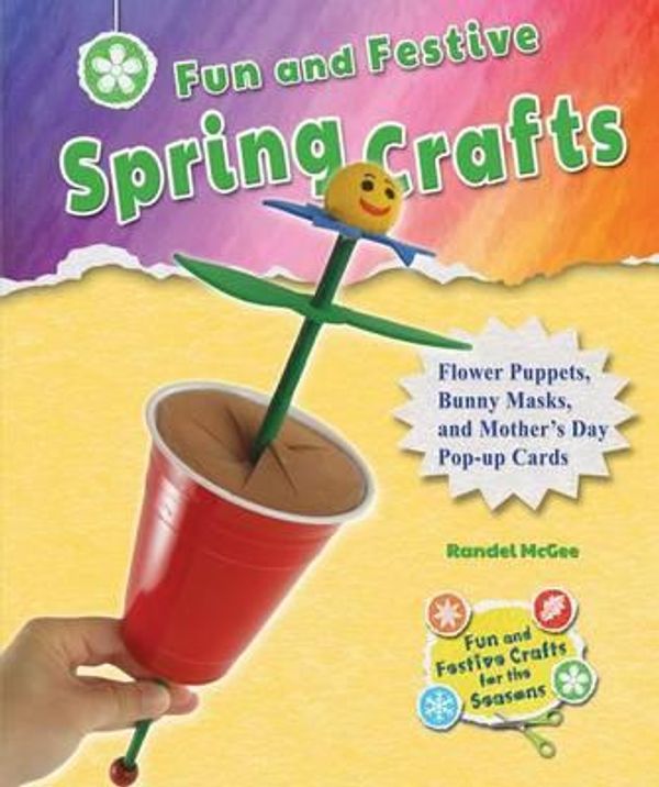 Cover Art for 9780766043183, Fun and Festive Spring CraftsFlower Puppets, Bunny Masks, and Mother's Day Pop-... by Randel McGee