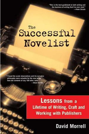 Cover Art for 9781402210556, The Successful Novelist: A Lifetime of Lessons about Writing and Publishing by David Morrell