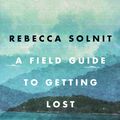 Cover Art for 9781841957456, A Field Guide to Getting Lost by Rebecca Solnit