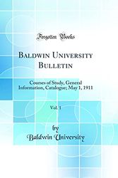 Cover Art for 9780331304794, Baldwin University Bulletin, Vol. 1: Courses of Study, General Information, Catalogue; May 1, 1911 (Classic Reprint) by Baldwin University