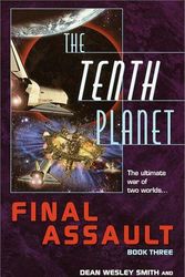 Cover Art for 9780345421425, The Tenth Planet: Final Assault by Dean Wesley Smith, Kristine Kathryn Rusch