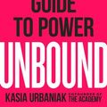 Cover Art for 9780593187647, Unbound (Exp): A Woman's Guide to Power by Kasia Urbaniak
