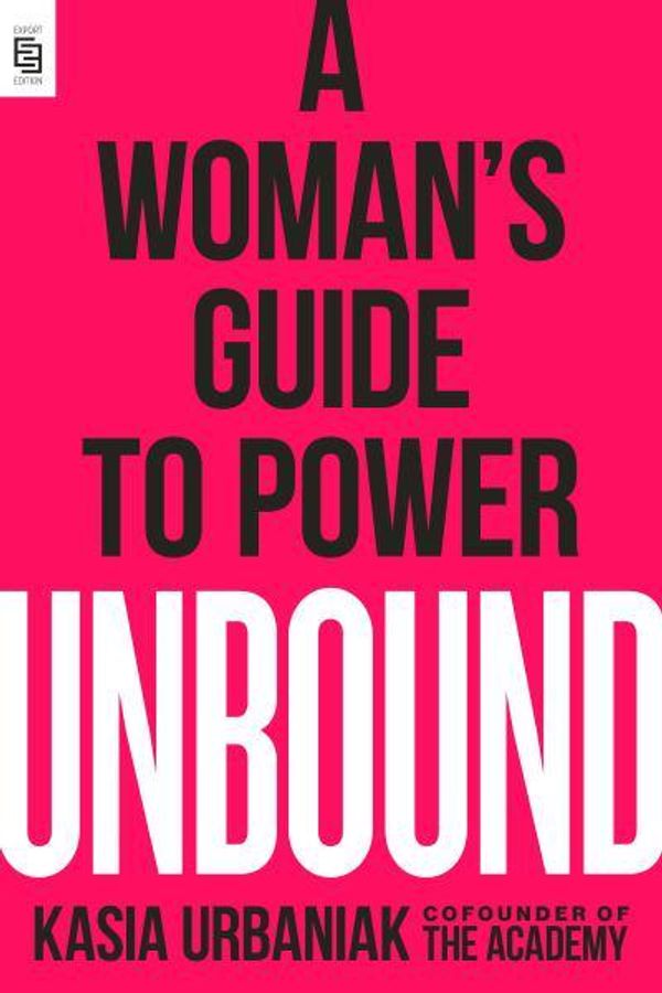 Cover Art for 9780593187647, Unbound (Exp): A Woman's Guide to Power by Kasia Urbaniak