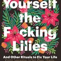 Cover Art for 9781035408740, Buy Yourself the F*cking Lilies by Tara Schuster